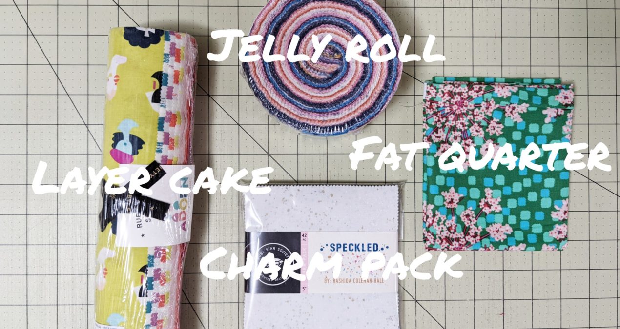 Jelly Rolls, Layer Cakes, and Charm Packs… Oh My!